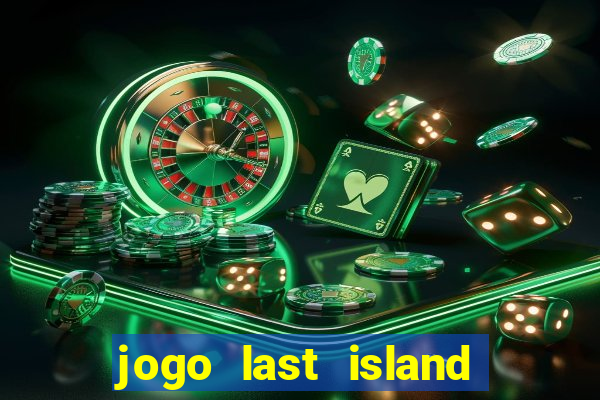 jogo last island of survival